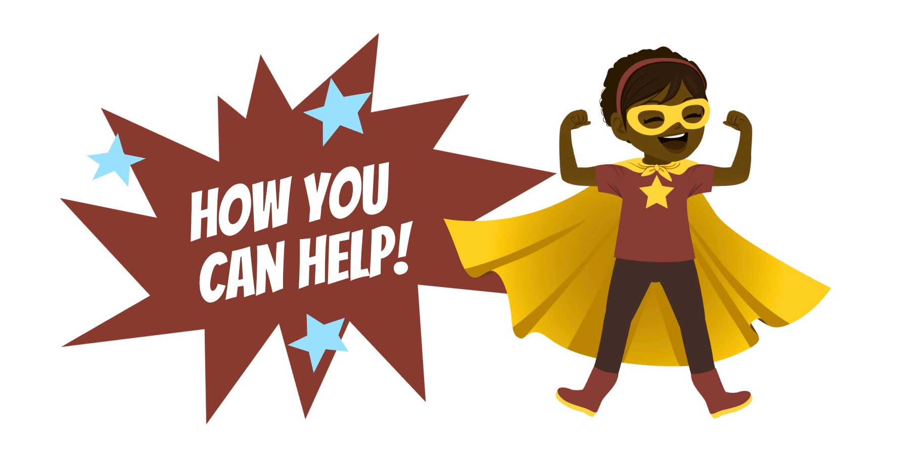 A smiling child in a superhero costume flexes their arms next to a comic-style burst reading HOW YOU CAN HELP! with blue stars.